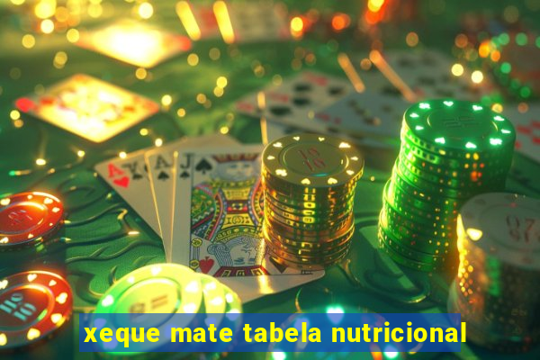 xeque mate tabela nutricional